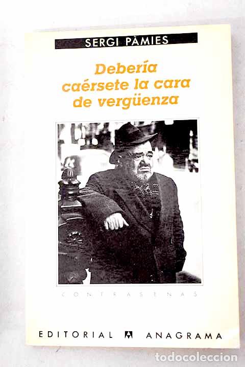Libros: Deber&iacute;a ca&eacute;rsete la cara de verguenza.- Pamies, Sergi