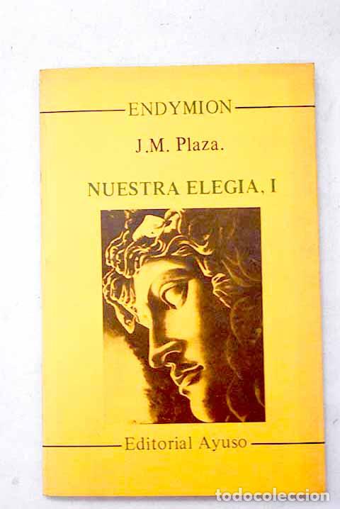 Libri di seconda mano: Nuestra eleg&iacute;a, I: Plaza, J. M..- Plaza, J. M.