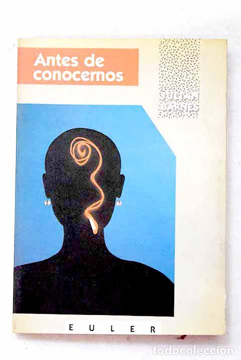 Libros: Antes de conocernos: Barnes, Julian.- Barnes, Julian