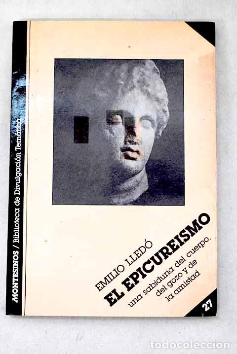 Livros em segunda m&atilde;o: El epicure&iacute;smo: una sabidur&iacute;a del cuerpo, del gozo y de la amistad.- Lled&oacute;, Emilio
