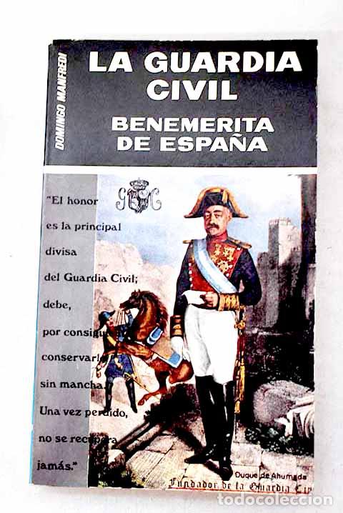 Libros: La guardia civil: Benem&eacute;rita de Espa&ntilde;a.- Manfredi, Domingo