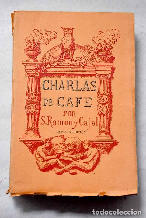 Libros: Charlas de caf&eacute;: pensamientos, an&eacute;cdotas y confidencias.- Ram&oacute;n y Cajal, Santiago
