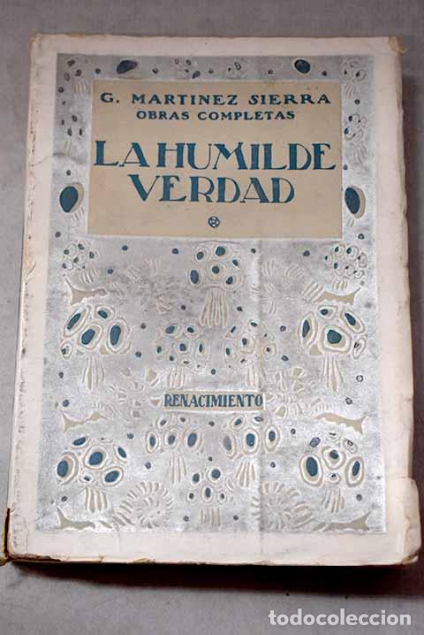 Libros: La humilde verdad: Mart&iacute;nez Sierra, Gregorio.- Mart&iacute;nez Sierra, Gregorio