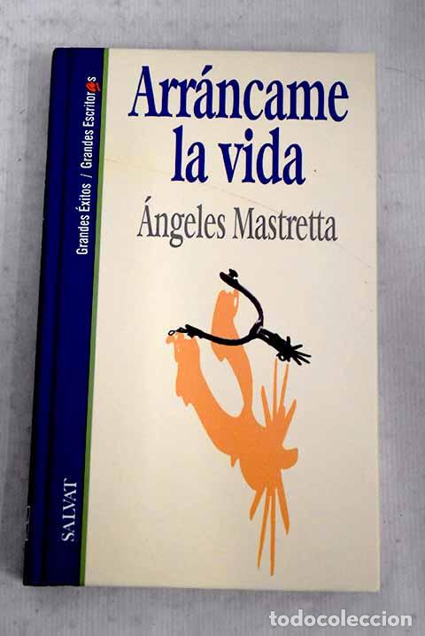 Livres: Arr&aacute;ncame la vida: Mastretta, &Aacute;ngeles.- Mastretta, &Aacute;ngeles