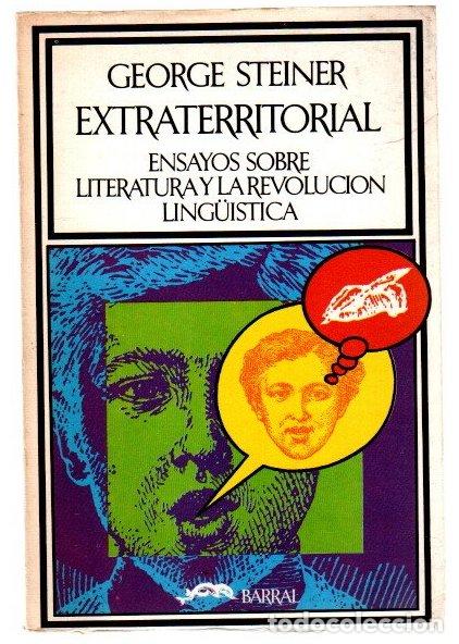 Libros: Extraterritorial. Ensayos sobre literatura y la revoluci&oacute;n ling&uuml;&iacute;stica - Steiner, George