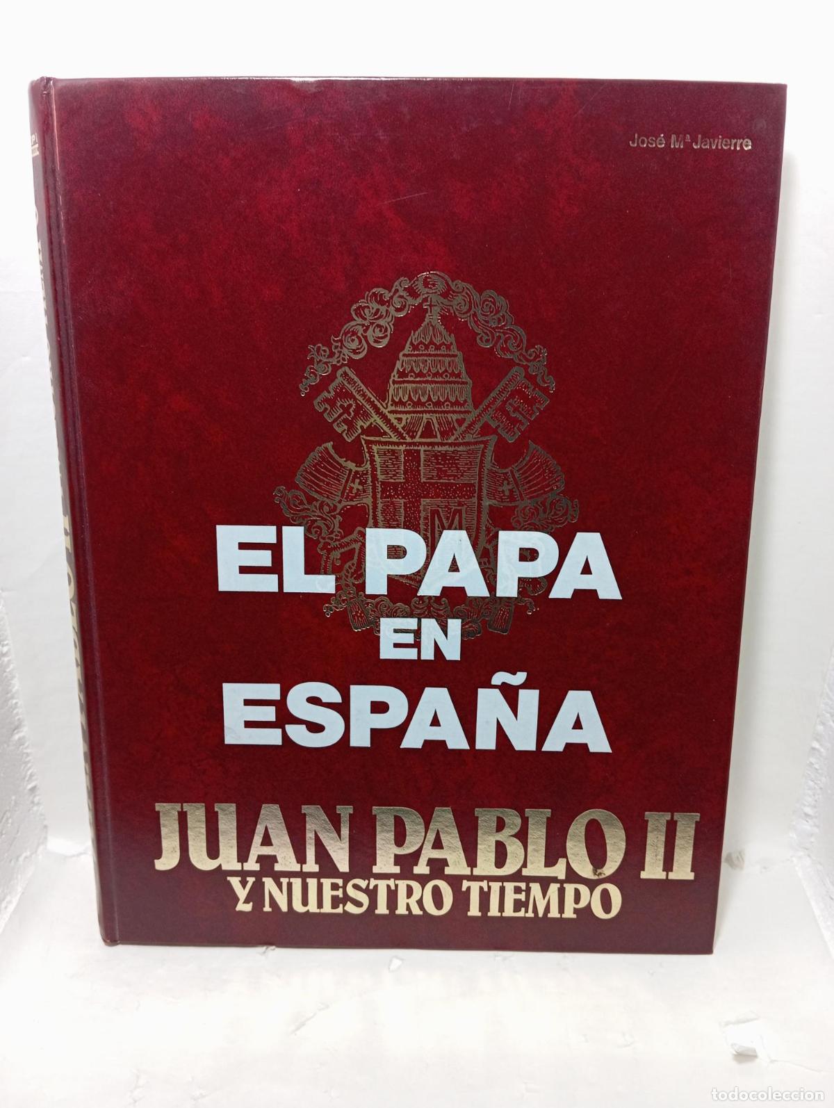 Libros: EL PAPA EN ESPA&Ntilde;A. Juan Pablo II y nuestro tiempo. - Jos&eacute; M&ordf; Javierre