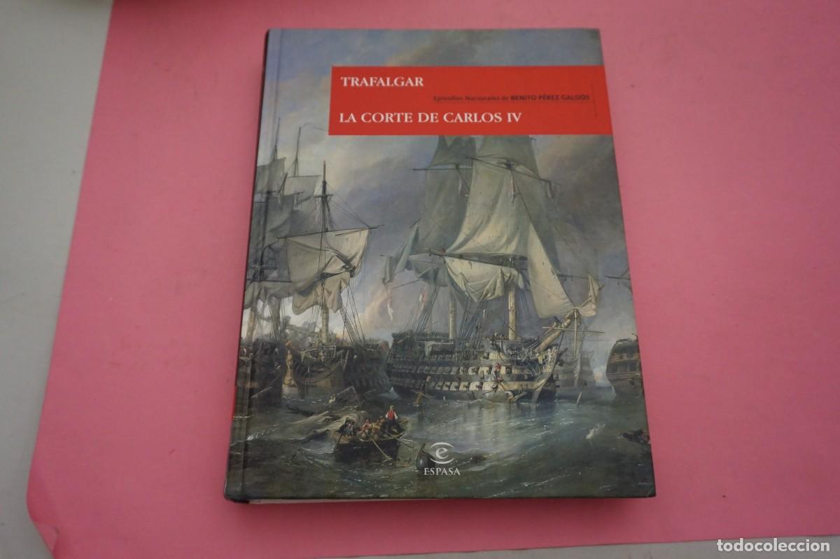 Libros: 16B/ EPISODIOS NACIONALES - TRAFALGAR LA CORTE DE CARLOS IV - BENITO PEREZ GALDOS / ESPASA ED.
