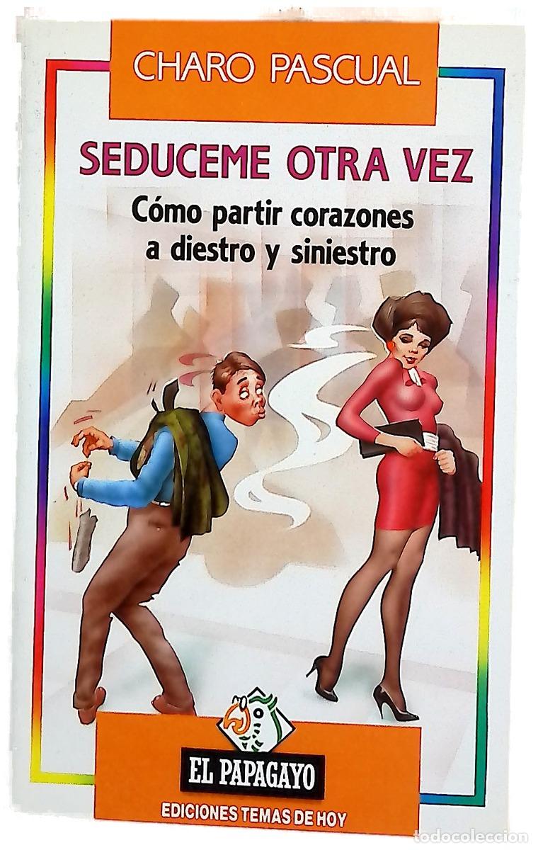 books: Sed&uacute;ceme otra vez c&oacute;mo partir corazones a diestro y siniestro