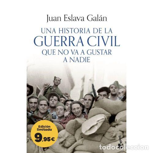 books: UNA HISTORIA DE LA GUERRA CIVIL QUE NO VA A GUSTAR A NADIE - ESLAVA GAL&Aacute;N, JUAN