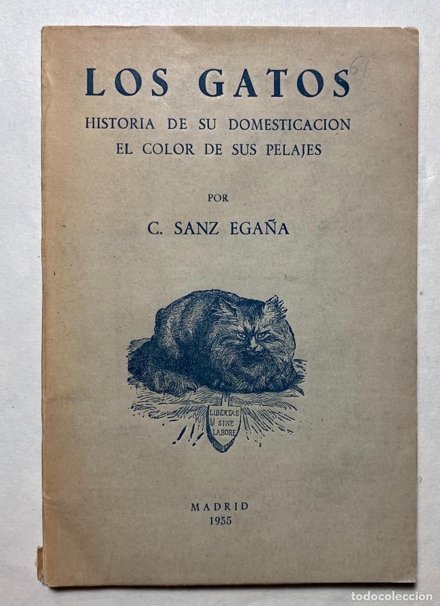 Libros: SANZ EGA&Ntilde;A, Ces&aacute;reo. Los gatos. Historia de su domesticaci&oacute;n. El color de sus pelajes. Madrid.