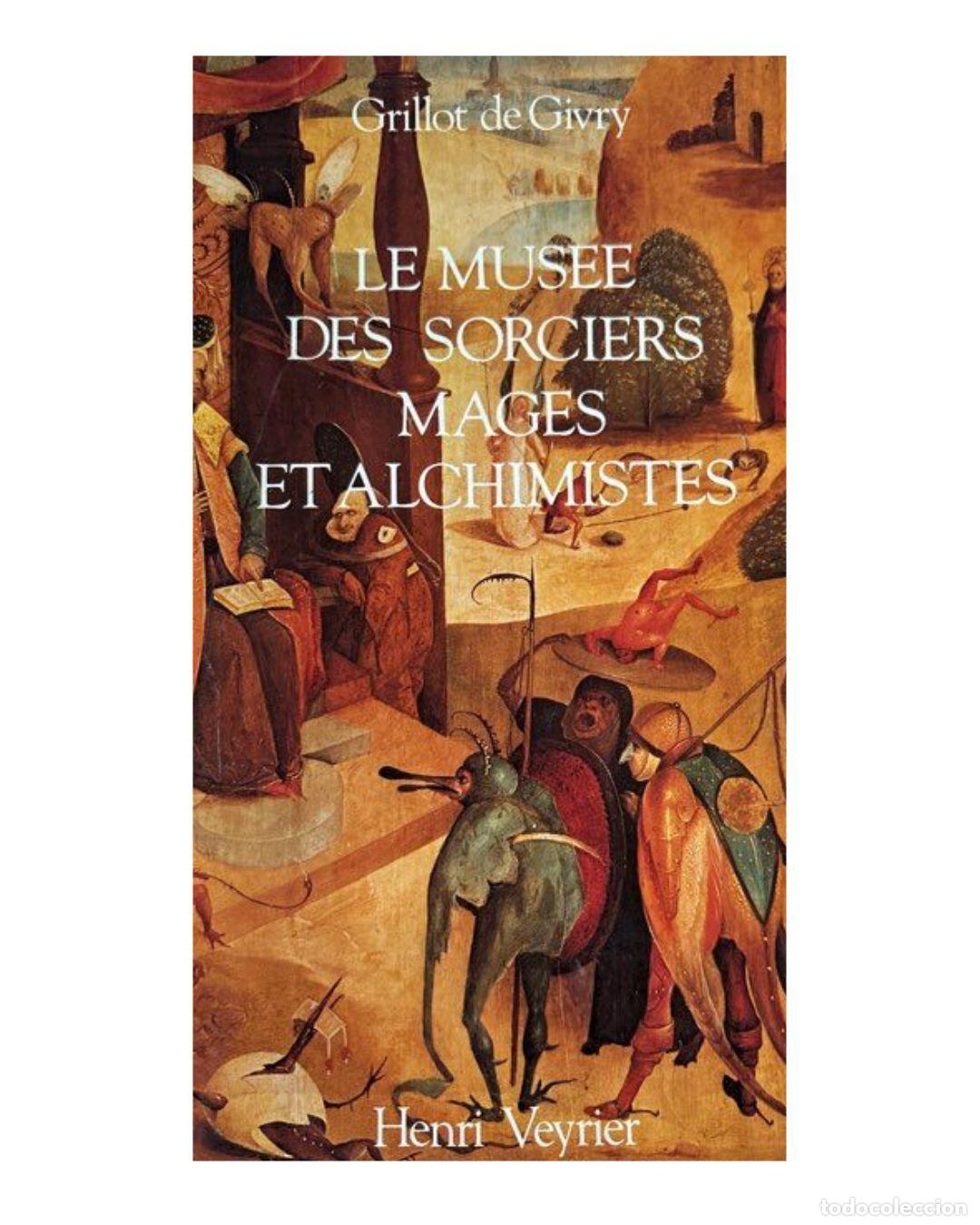 Livres: Le mus&eacute;e des sorciers, mages et alchimistes - GRILLOT DE GIVRY