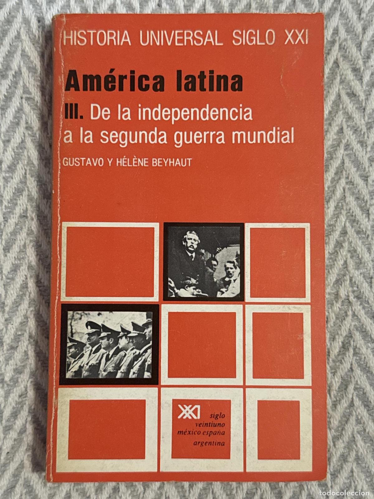 Libros: Historia universal siglo XXI. Am&eacute;rica latina III. De la independencia a la segunda guerra mundial -