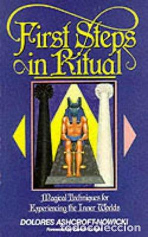 Libros: FIRST STEPS IN RITUAL Magical Techniques for Experiencing the Inner Worlds - Ashcroft-Nowicki, Dolor