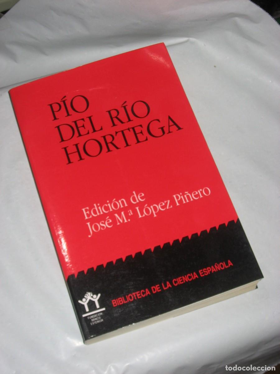 Libros: P&Iacute;O DEL R&Iacute;O HORTEGA - Edici&oacute;n de Jos&eacute; M&ordf; L&oacute;pez Pi&ntilde;ero. Director: Jos&eacute; Manuel S&aacute;nchez Ron