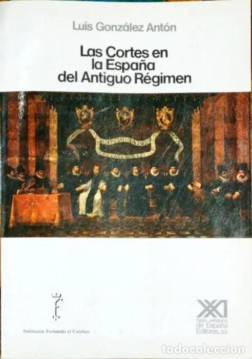 B&uuml;cher: Las Cortes en la Espa&ntilde;a del Antiguo R&eacute;gimen - GONZ&Aacute;LEZ ANT&Oacute;N