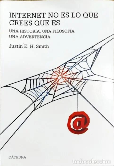 Livres: Internet no es lo que crees que es - SMITH, JUSTIN E.H.