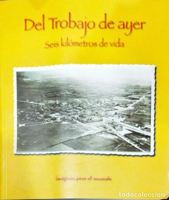 Livres: Del Trobajo de ayer. Seis kil&oacute;metros de vida. Im&aacute;genes para el recuerdo - VVAA