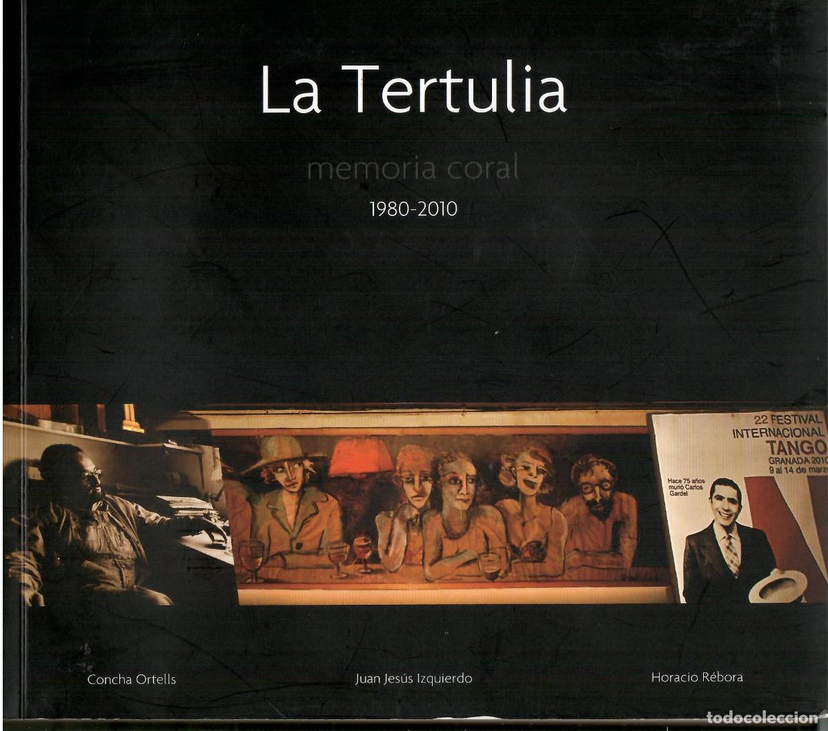 Libros: La Tertulia. Memoria coral. 1980-2010. - Concha Ortells. Juan Jes&uacute;s Izquierdo. Horacio R&eacute;bora.