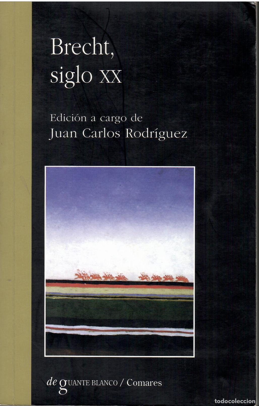 Libros: Brecht, siglo XX. - Edici&oacute;n a cargo de Juan Carlos Rodr&iacute;guez.