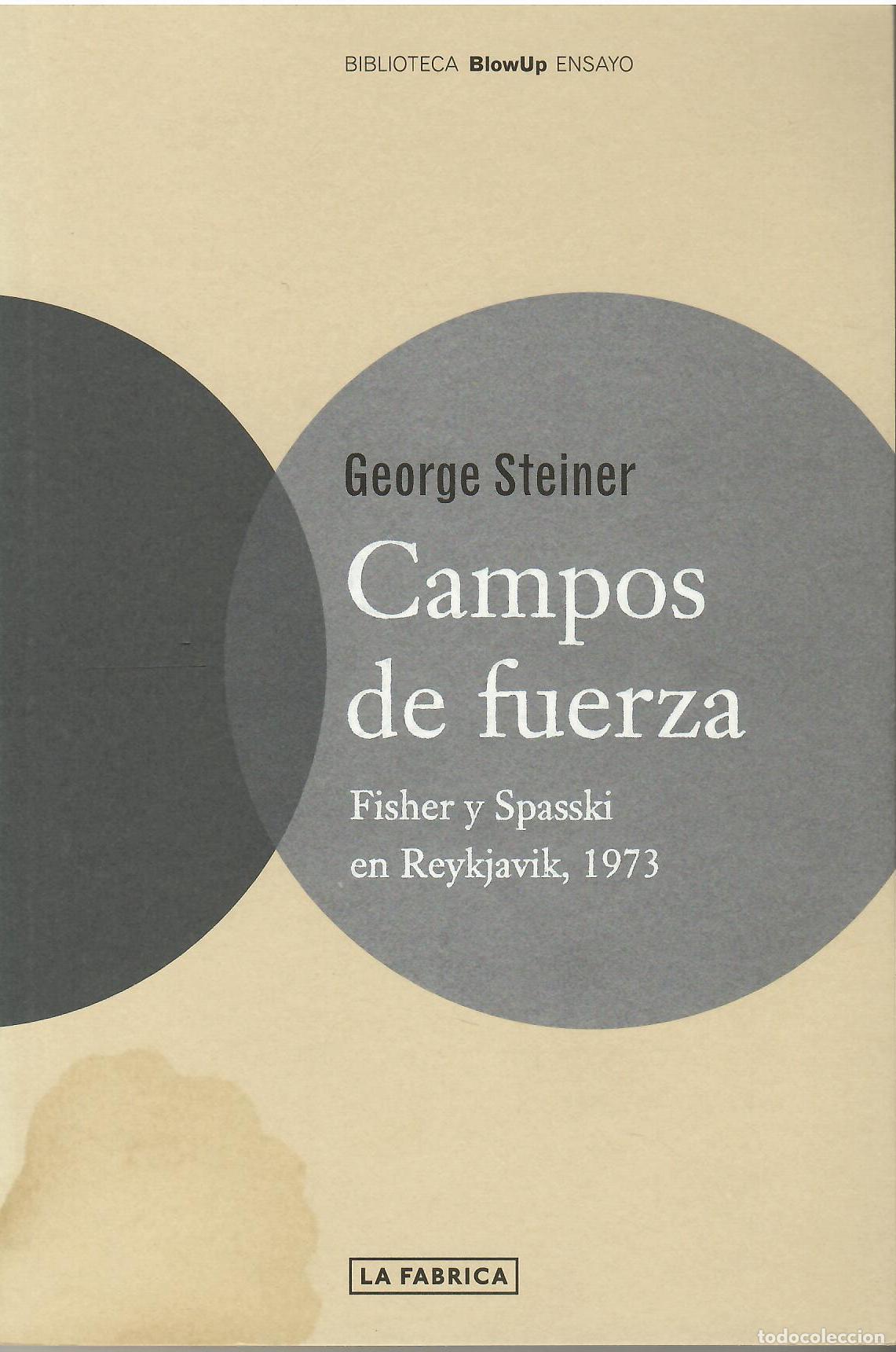 Libros: Campos de fuerza. Fisher y Spasski en Reykjavix, 1973. - George Steiner.