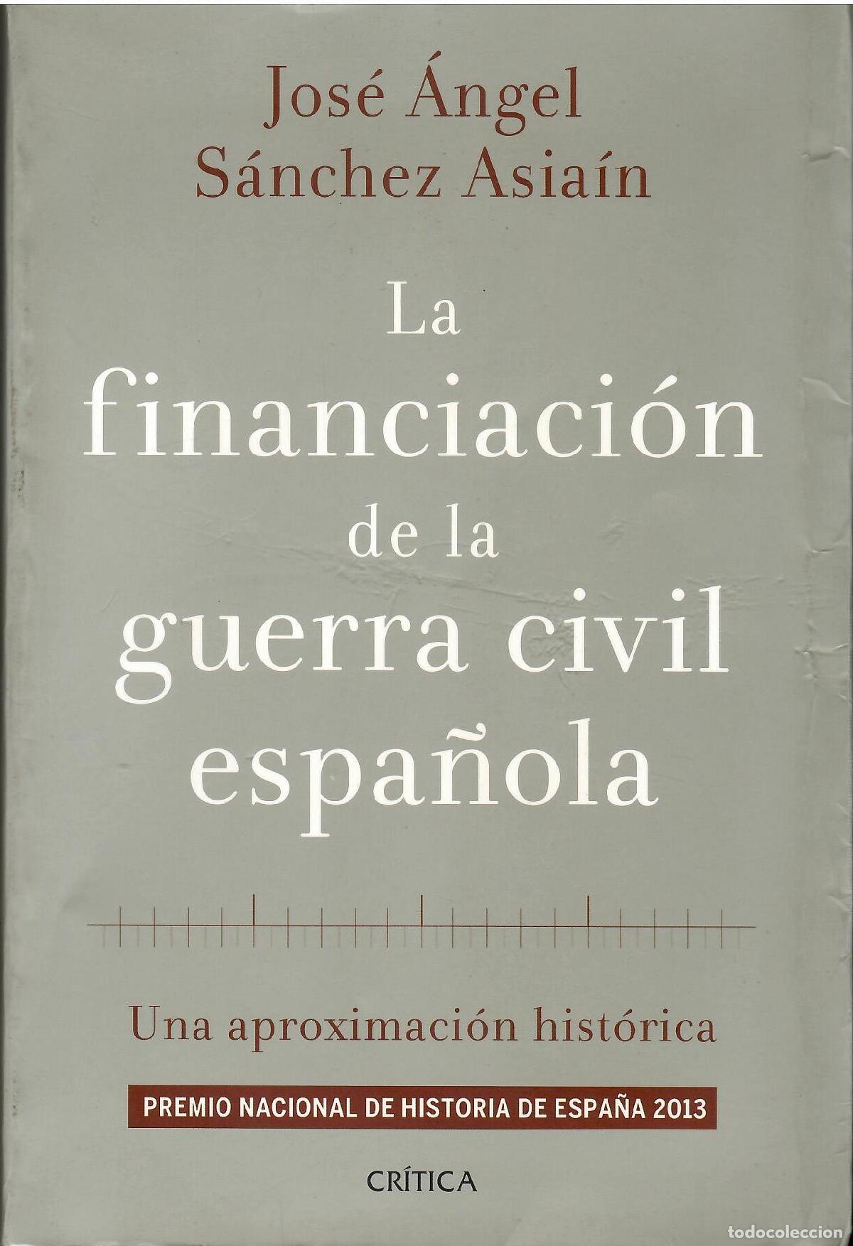 Libros: La financiaci&oacute;n de la Guerra Civil Espa&ntilde;ola. - Jos&eacute; &Aacute;ngel S&aacute;nchez Asia&iacute;n.