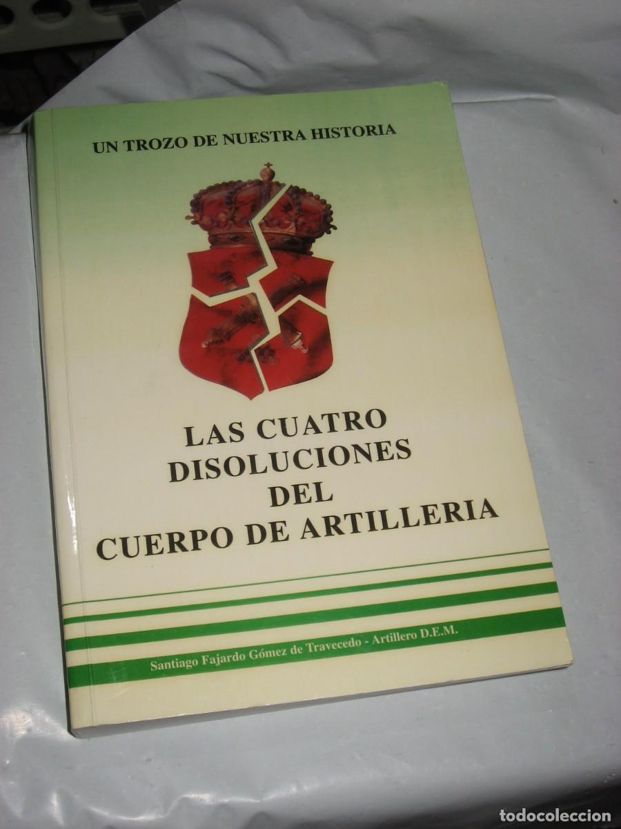 Libros: Un trozo de nuestra historia LAS CUATRO DISOLUCIONES DEL CUERPO DE ARTILLER&Iacute;A - Santiago Fajardo G&oacute;m