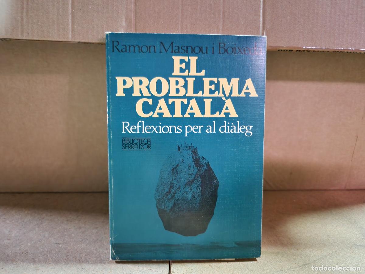 Libros: RAMON MASNOU I BOIXEDA. EL PROBLEMA CATALA. FELEXIONS PER AL DIALEG.