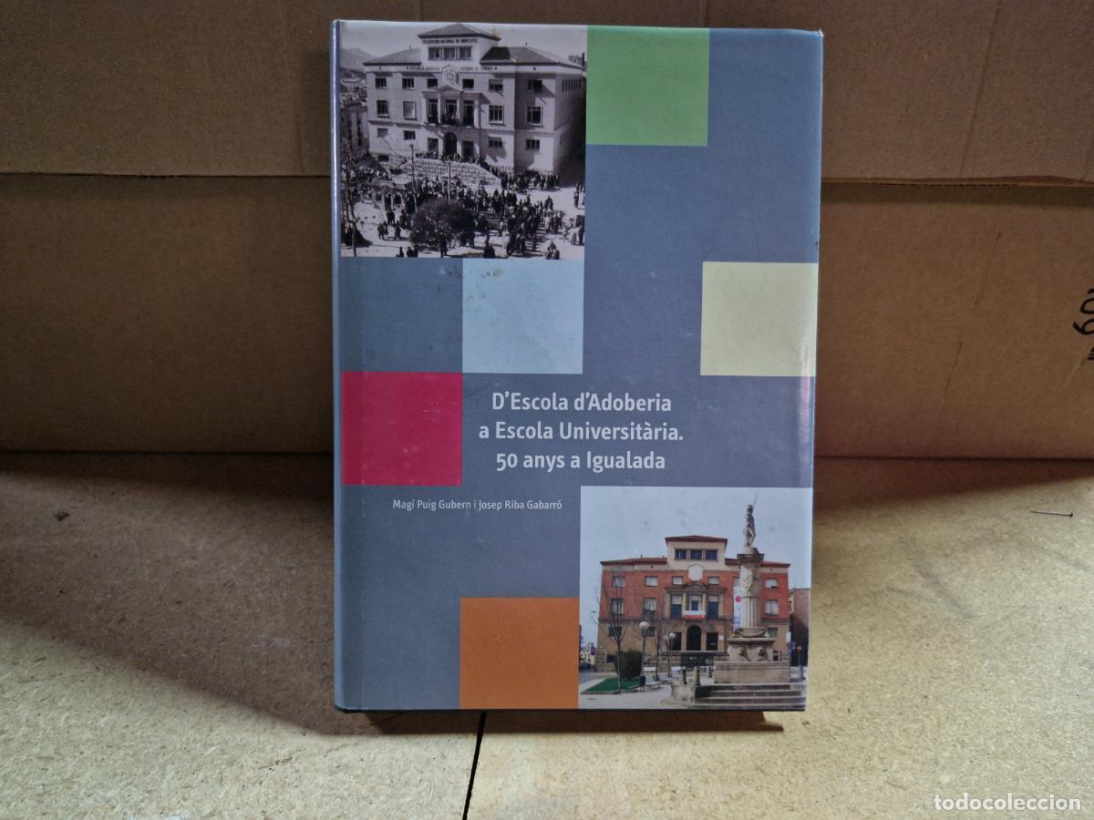 Libros: D'ESCOLA D'ADOBERIA A ESCOLA UNIVERSITARIA. 50 ANYS A IGUALADA.