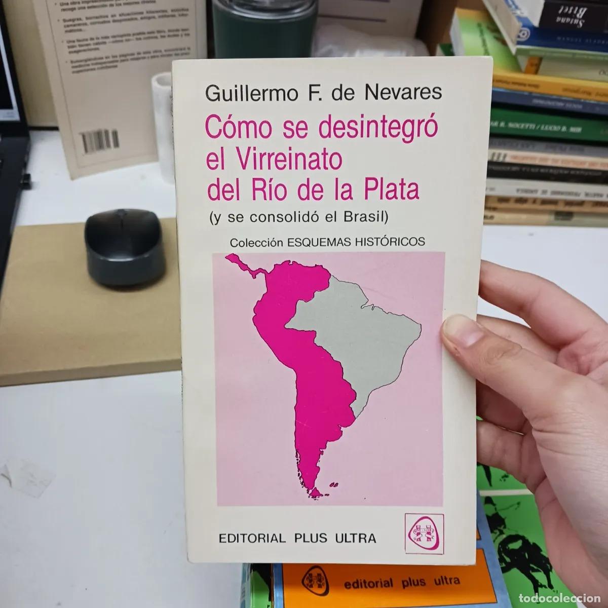 books: Como se desintegro el Virreinato del Rio de la Plata - Guillermo F. de Nevares