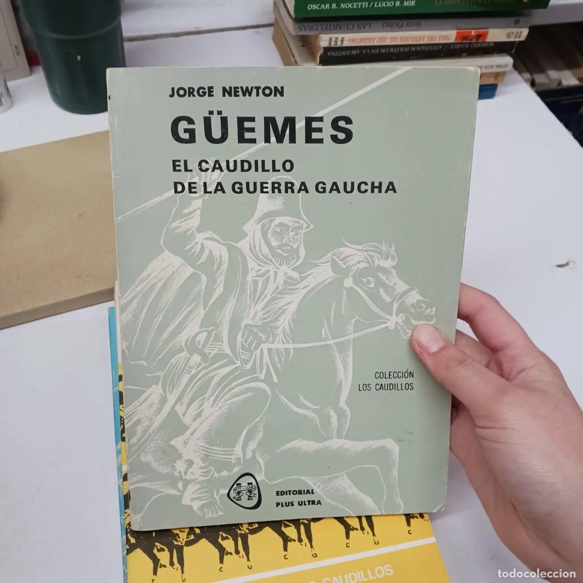 B&uuml;cher: Guemes: el caudillo de la guerra gaucha - Jorge Newton
