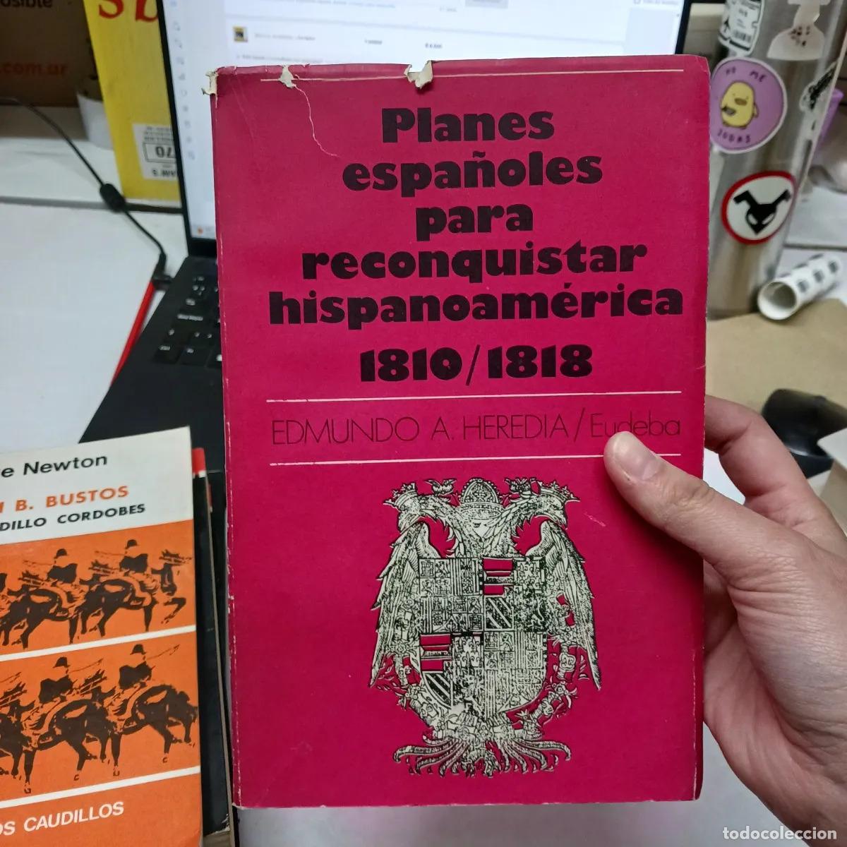 Livres: Planes espa&ntilde;oles para reconquistar hispanoamerica - Edmundo A. Heredia