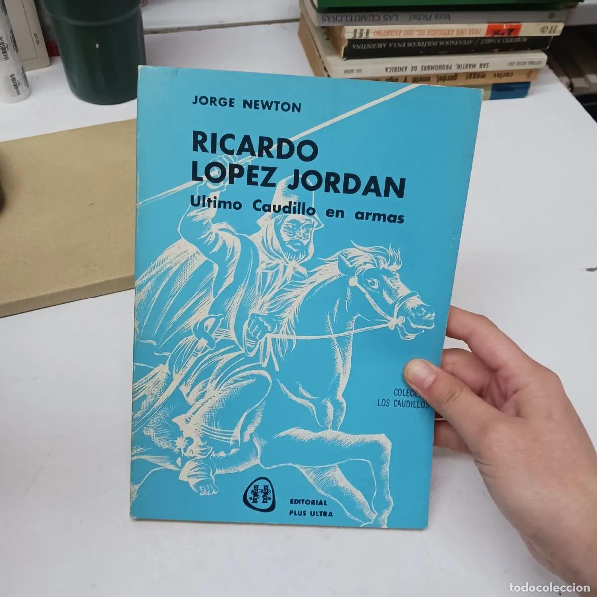 B&uuml;cher: Ricardo Lopez Jordan: ultimo caudillo en armas - Jorge Newton