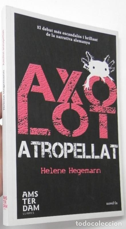 Libros: Axolot atropellat - Hegemann, Helene