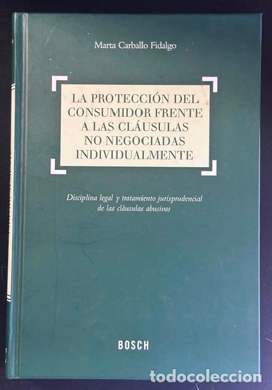 Libros: LA PROTECCION DEL CONSUMIDOR FRENTE A LAS CLAUSULAS NO NEGOCIADAS INDIVIDUALMENTE - CARBALLO FIDALGO