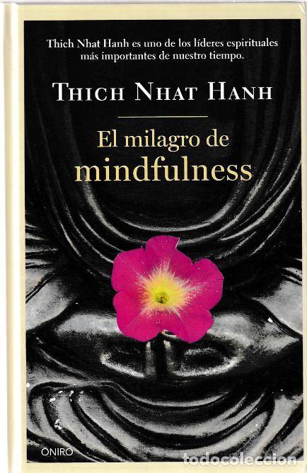 Libros: El milagro de mindfulness de Thich Nhat Hanh 2007, editorial: Oniro ISBN:978-84-9754-765-9