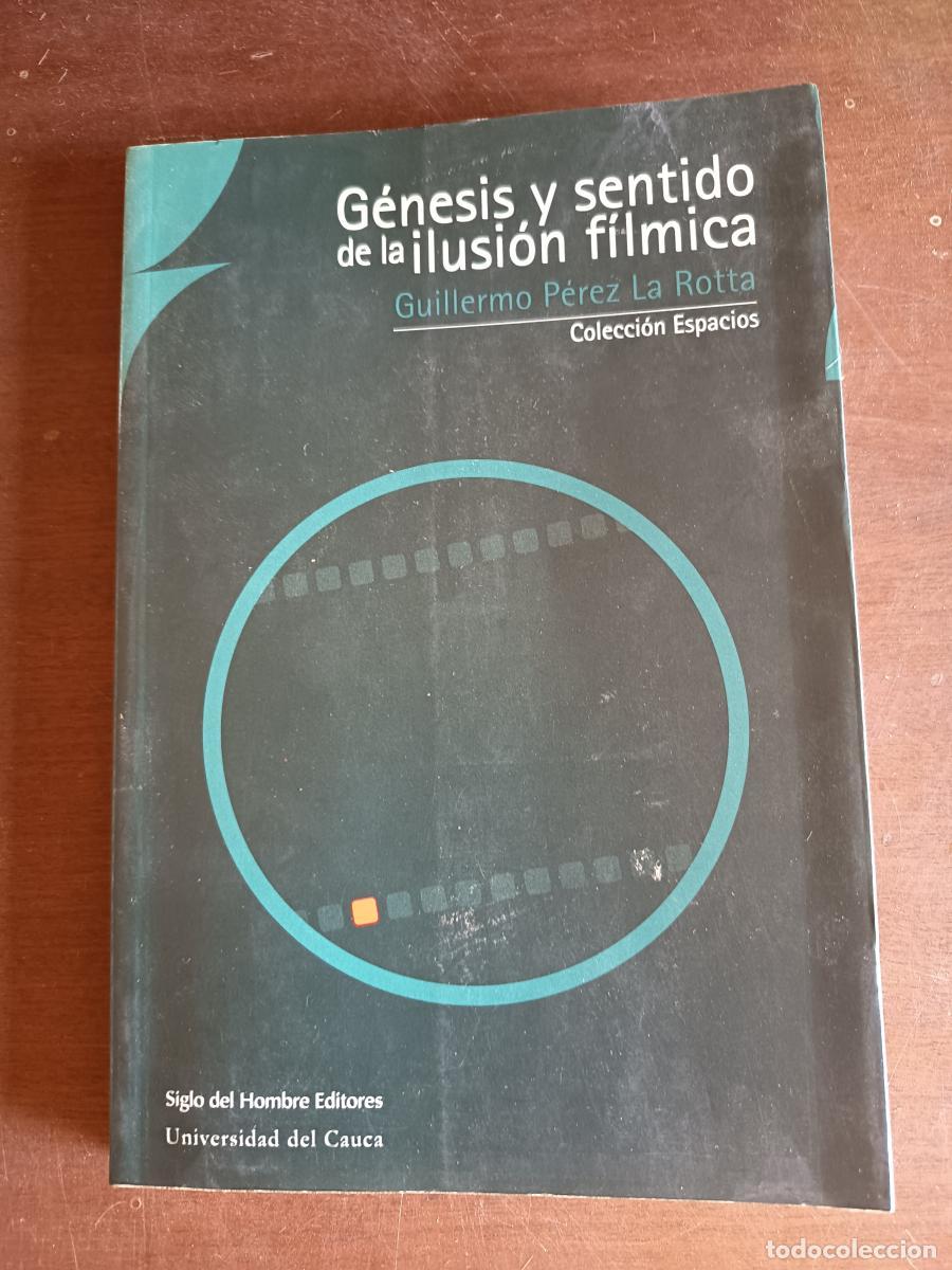Libros: GENESIS Y SENTIDO DE LA ILUSION FILMICA - Guillermo P&eacute;rez La Rotta