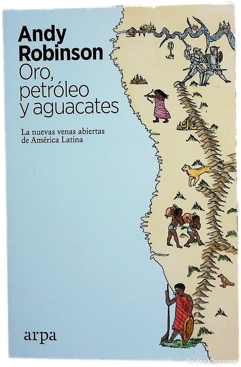 Libros: Oro, petr&oacute;leo y aguacates : las nuevas venas abiertas de Am&eacute;rica Latina