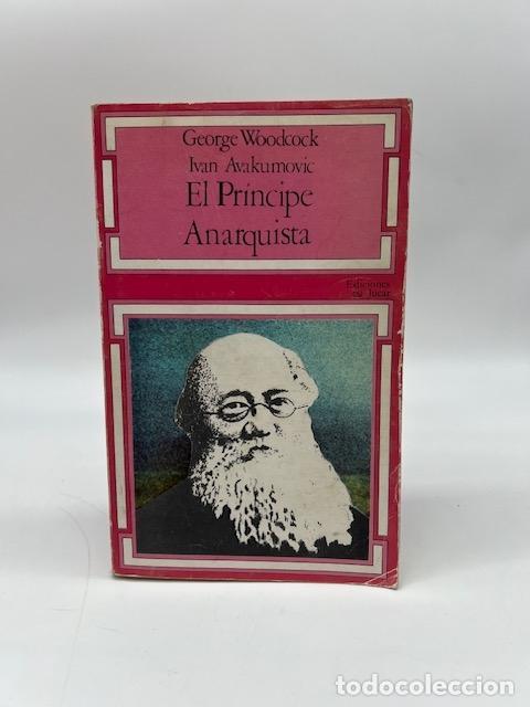 Libros: WOODCOCK, George; AVAKUMOVIC, Ivan. - El Pr&iacute;ncipe Anarquista.