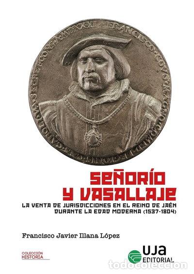 books: SE&Ntilde;ORIO Y VASALLAJE. LA VENTA DE JURISDICCIONES EN EL REINO DE JAEN DURANTE LA E- 9788491596516