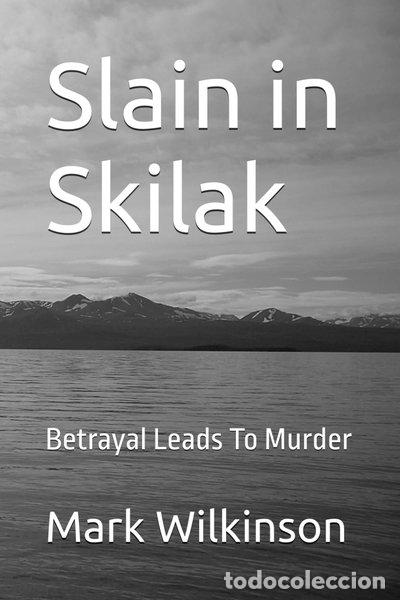 Livres: Slain in Skilak: Betrayal Leads To Murder- 9798340728142