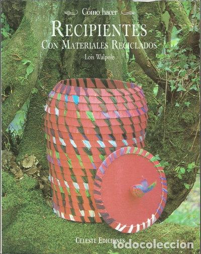 Libros: C&oacute;mo Hacer Recipientes Con Materiales Reciclados- 9788482112305