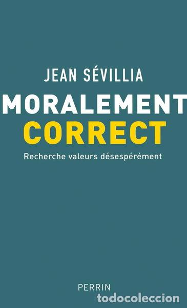 Livres: Moralement correct: Recherche valeurs d&eacute;sesp&eacute;r&eacute;ment- 9782298001730