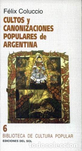 B&uuml;cher: Cultos y canonizaciones populares de Argentina - F&eacute;lix Coluc - F&eacute;lix Coluccio