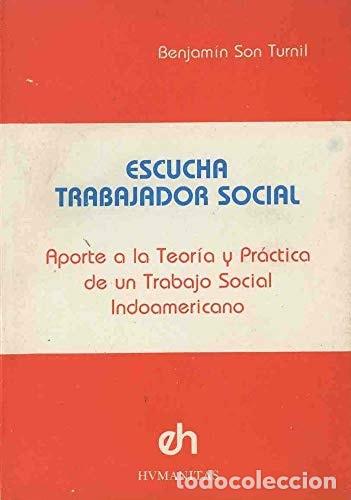 Livres: Escucha ... trabajador social! aporte a la teoria y practica - Benjam&iacute;n Son Turnil