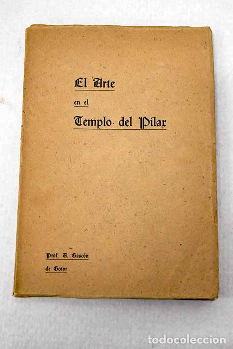 Libri di seconda mano: El arte en el templo del Pilar.- Gasc&oacute;n de Gotor, Anselmo
