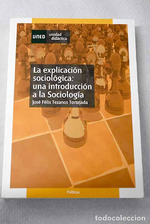 Libros: La explicaci&oacute;n sociol&oacute;gica: una introducci&oacute;n a la sociolog&iacute;a.- Tezanos, Jos&eacute; F&eacute;lix