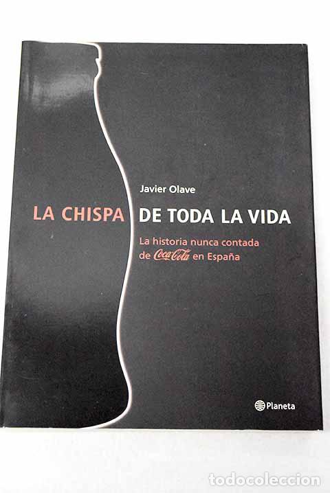 Libros: La chispa de toda la vida: la historia nunca contada de CocaCola en Espa&ntilde;a.- Olave, Javier