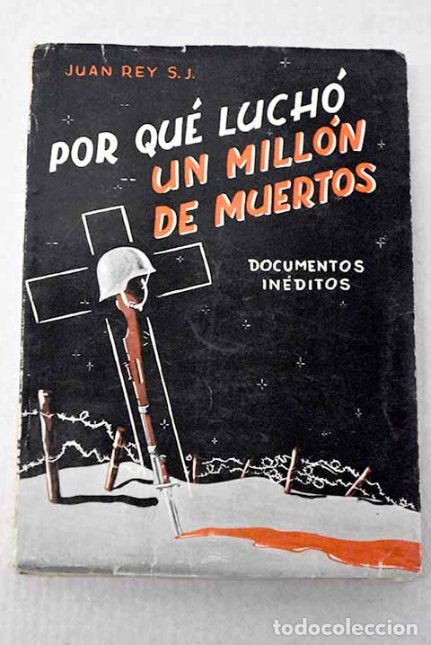 Livres: Por qu&eacute; lucho un mill&oacute;n de muertos.- Rey, Juan