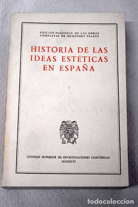 Livres: Historia de las ideas est&eacute;ticas en Espa&ntilde;a, tomo I.- Men&eacute;ndez Pelayo, Marcelino