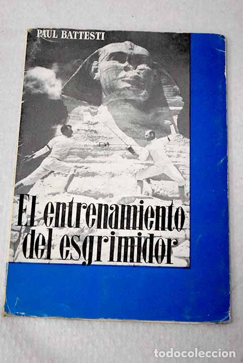 Libri di seconda mano: El entrenamiento del esgrimidor.- Battesti, Paul